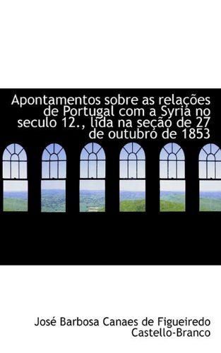 Barbosa Canaes De Figueiredo Castello-br · Apontamentos Sobre As Relações De Portugal Com a Syria No Seculo 12., Lida Na Seção De 27 De Outubro (Blu-ray) (2009)