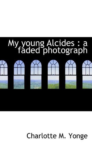 Cover for Charlotte M. Yonge · My Young Alcides: a Faded Photograph (Paperback Book) (2009)