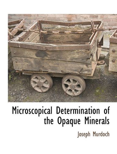 Microscopical Determination of the Opaque Minerals - Joseph Murdoch - Books - BCR (Bibliographical Center for Research - 9781117876443 - March 11, 2010