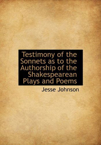 Cover for Jesse Johnson · Testimony of the Sonnets As to the Authorship of the Shakespearean Plays and Poems (Hardcover Book) (2010)