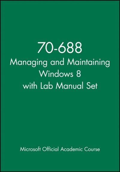 70-688 Managing and Maintaining Windows 8 with Lab Manual Set - Microsoft Official Academic Course - Boeken - John Wiley & Sons Inc - 9781118668443 - 4 oktober 2024