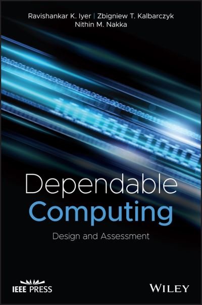 Cover for Iyer, Ravishankar K. (University of Illinois Urbana-Champaign, USA) · Dependable Computing: Design and Assessment - IEEE Press (Inbunden Bok) (2024)