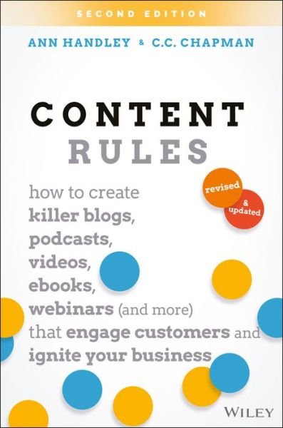 Cover for Ann Handley · Content Rules: How to Create Killer Blogs, Podcasts, Videos, Ebooks, Webinars (and More) That Engage Customers and Ignite Your Business (Hardcover bog) [2nd edition] (2020)