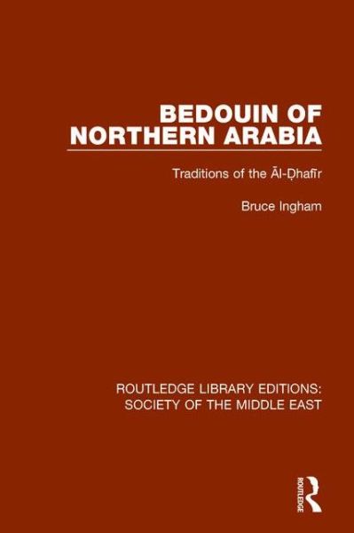 Cover for Bruce Ingham · Bedouin of Northern Arabia: Traditions of the Al-Dhafir - Routledge Library Editions: Society of the Middle East (Hardcover Book) (2016)