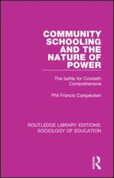 Cover for Phil Francis Carspecken · Community Schooling and the Nature of Power: The battle for Croxteth Comprehensive - Routledge Library Editions: Sociology of Education (Paperback Book) (2018)
