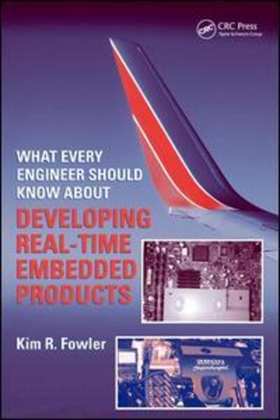 Cover for Fowler, Kim R. (Consultant, Windsor Mill, Maryland, USA) · What Every Engineer Should Know About Developing Real-Time Embedded Products - What Every Engineer Should Know (Hardcover Book) (2018)