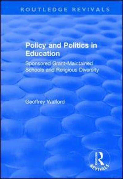 Cover for Geoffrey Walford · Policy and Politics in Education: Sponsored Grant-maintained Schools and Religious Diversity (Taschenbuch) (2019)