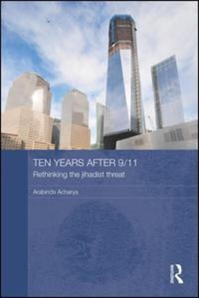 Cover for Acharya, Arabinda (Nanyang Technological University, Singapore) · Ten Years After 9/11 - Rethinking the Jihadist Threat - Routledge Security in Asia Pacific Series (Paperback Book) (2015)