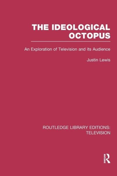 The Ideological Octopus - Justin Lewis - Livros - Taylor and Francis - 9781138989443 - 26 de novembro de 2015
