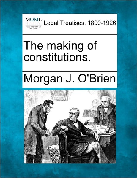 Cover for Morgan J O\'brien · The Making of Constitutions. (Paperback Book) (2010)