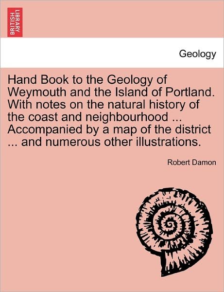 Cover for Robert Damon · Hand Book to the Geology of Weymouth and the Island of Portland. with Notes on the Natural History of the Coast and Neighbourhood ... Accompanied by a (Taschenbuch) (2011)