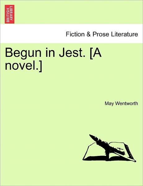 Cover for May Wentworth · Begun in Jest. [a Novel.] (Paperback Bog) (2011)