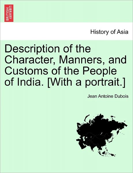 Cover for Jean Antoine DuBois · Description of the Character, Manners, and Customs of the People of India. [with a Portrait.] (Paperback Book) (2011)