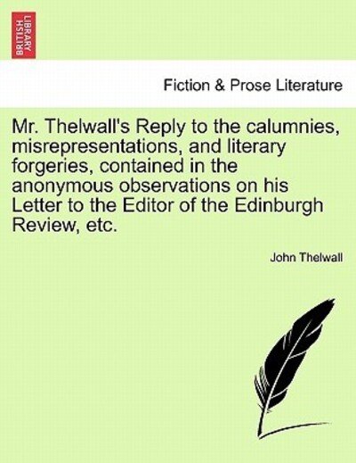 Cover for John Thelwall · Mr. Thelwall's Reply to the Calumnies, Misrepresentations, and Literary Forgeries, Contained in the Anonymous Observations on His Letter to the Editor (Paperback Book) (2011)