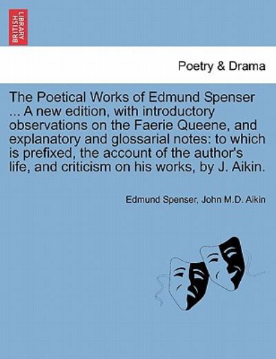 Cover for Edmund Spenser · The Poetical Works of Edmund Spenser ... a New Edition, with Introductory Observations on the Faerie Queene, and Explanatory and Glossarial Notes: to Whic (Taschenbuch) (2011)