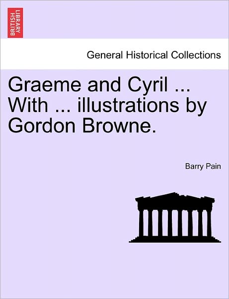 Cover for Barry Pain · Graeme and Cyril ... with ... Illustrations by Gordon Browne. (Pocketbok) (2011)