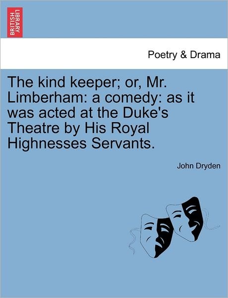 Cover for John Dryden · The Kind Keeper; Or, Mr. Limberham: a Comedy: As It Was Acted at the Duke's Theatre by His Royal Highnesses Servants. (Paperback Book) (2011)