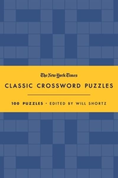 Cover for Will Shortz · The New York Times Classic Crossword Puzzles (Blue and Yellow): 100 Puzzles Edited by Will Shortz (Hardcover Book) (2021)
