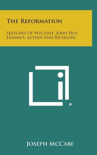 Cover for Joseph Mccabe · The Reformation: Sketches of Wycliffe, John Hus, Erasmus, Luther and Richelieu (Hardcover Book) (2013)