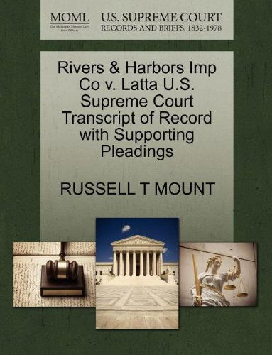 Rivers & Harbors Imp Co V. Latta U.s. Supreme Court Transcript of Record with Supporting Pleadings - Russell T Mount - Books - Gale, U.S. Supreme Court Records - 9781270207443 - October 26, 2011