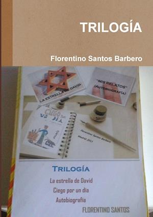 Trilogía - Florentino Santos Barbero - Książki - Lulu Press, Inc. - 9781326753443 - 9 stycznia 2016