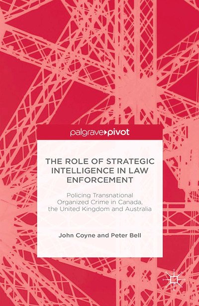 Cover for J. Coyne · The Role of Strategic Intelligence in Law Enforcement: Policing Transnational Organized Crime in Canada, the United Kingdom and Australia (Pocketbok) [1st ed. 2015 edition] (2015)