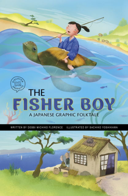 The Fisher Boy: A Japanese Graphic Folktale - Discover Graphics: Global Folktales - Debbi Michiko Florence - Books - Capstone Global Library Ltd - 9781398257443 - August 15, 2024