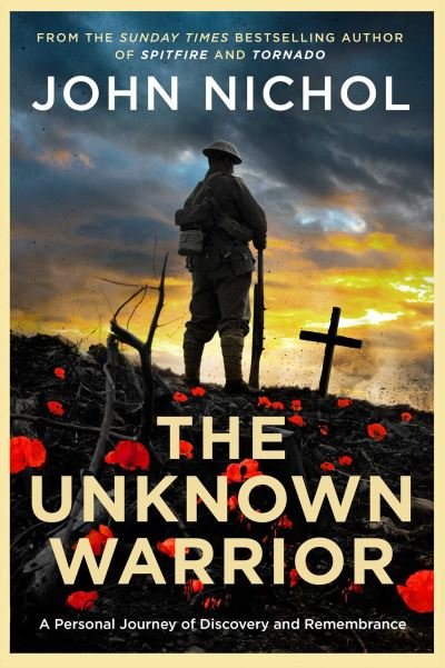 Cover for John Nichol · The Unknown Warrior: A Personal Journey of Discovery and Remembrance (Inbunden Bok) (2024)