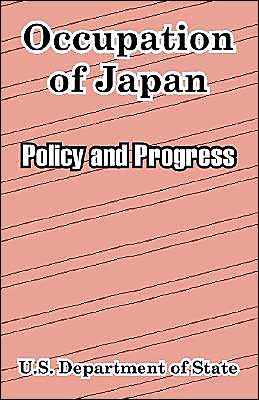 Occupation of Japan: Policy and Progress - U S Department of State - Books - University Press of the Pacific - 9781410212443 - March 17, 2004