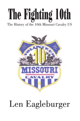 Cover for Len Eagleburger · The Fighting 10th: the History of the 10th Missouri Cavalry Us (Pocketbok) [First edition] (2004)
