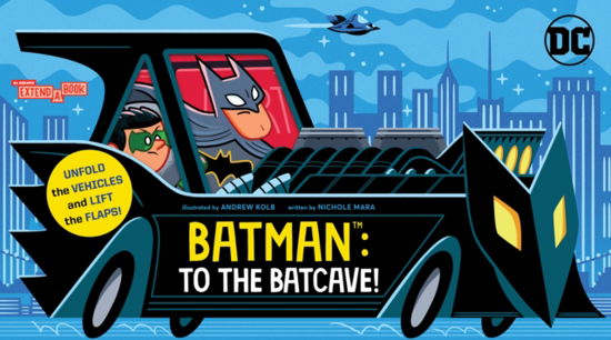 Batman: To the Batcave! (An Abrams Extend-a-Book): A Board Book - An Abrams Extend-a-Book - Nichole Mara - Books - Abrams - 9781419769443 - August 15, 2024