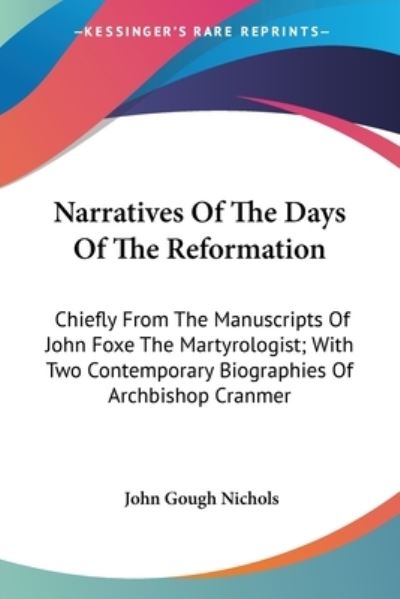 Cover for John Gough Nichols · Narratives of the Days of the Reformation: Chiefly from the Manuscripts of John Foxe the Martyrologist; with Two Contemporary Biographies of Archbisho (Paperback Book) (2006)