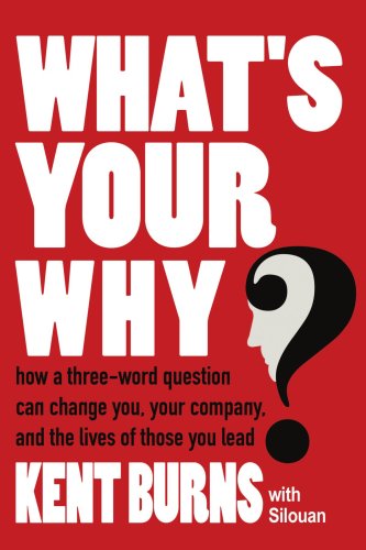 Cover for Kent Burns with Silouan · What's Your Why?: How a Three-word Question Can Change You, Your Company, and the Lives of Those You Lead (Pocketbok) (2006)