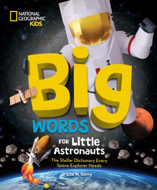 Big Words for Little Astronauts: The Stellar Dictionary Every Space Explorer Needs - Lisa M. Gerry - Książki - National Geographic Kids - 9781426376443 - 8 października 2024