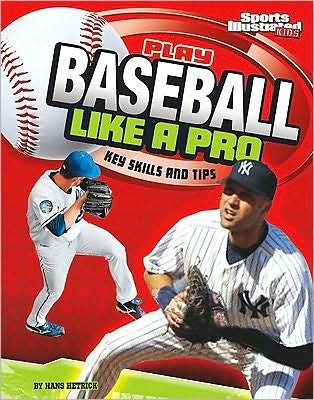 Cover for Hans Hetrick · Play Baseball Like a Pro: Key Skills and Tips (Play Like the Pros (Sports Illustrated for Kids)) (Pocketbok) (2010)
