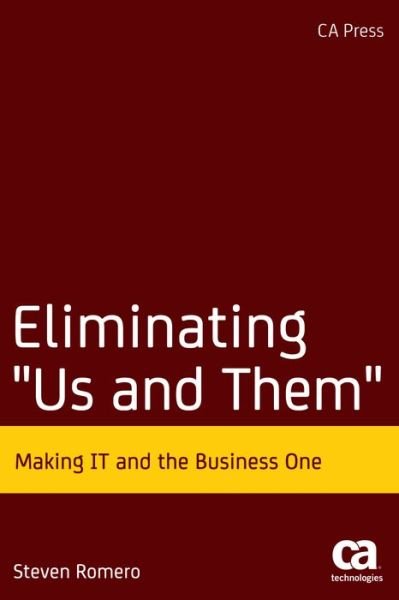Steven Romero · Eliminating "Us And Them": Making IT and the Business One (Pocketbok) [1st edition] (2011)