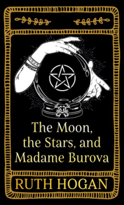 Cover for Ruth Hogan · The Moon, the Stars, and Madame Burova (Hardcover Book) (2022)