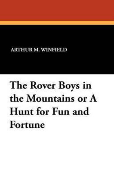 Cover for Arthur M. Winfield · The Rover Boys in the Mountains or a Hunt for Fun and Fortune (Pocketbok) (2024)