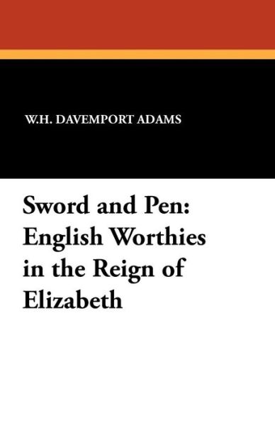 Cover for W H Davenport Adams · Sword and Pen: English Worthies in the Reign of Elizabeth (Paperback Book) (2010)