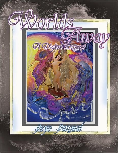 Cover for Peyo Pasqual · Worlds Away: a Digital Exposé (Taschenbuch) (2008)