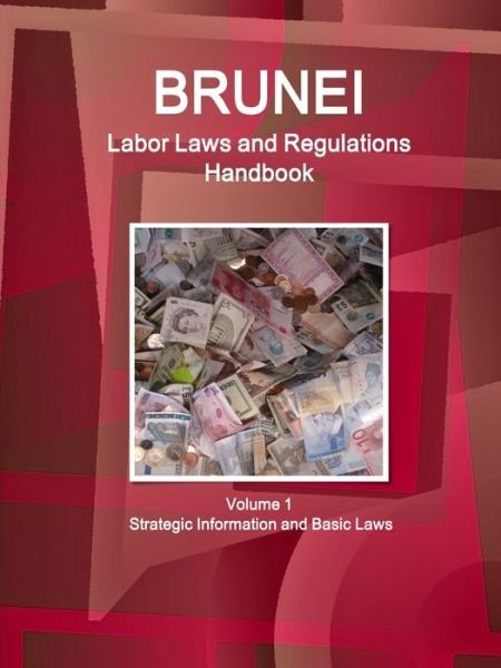 Cover for Inc IBP · Brunei Labor Laws and Regulations Handbook Volume 1 Strategic Information and Basic Laws (Paperback Book) (2017)