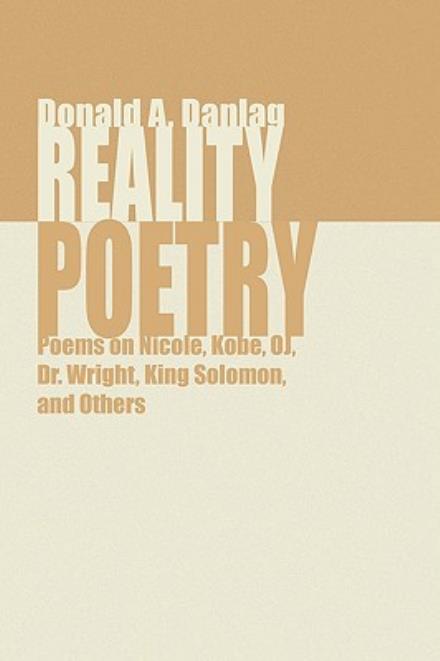 Cover for Donald a Danlag · Reality Poetry: Poems on Nicole, Kobe, Oj, Dr. Wright, King Solomon, and Others (Paperback Book) (2009)