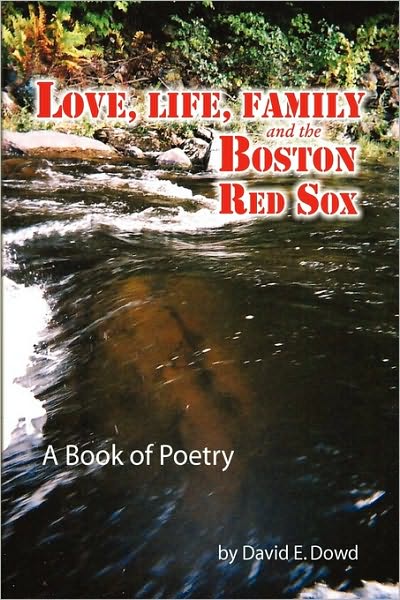 Love, Life, Family and the Boston Red Sox - David E Dowd - Books - Xlibris Corporation - 9781441593443 - March 16, 2010