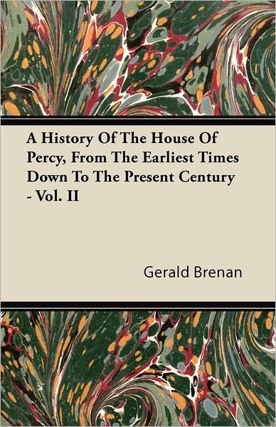 Cover for Gerald Brenan · A History of the House of Percy, from the Earliest Times Down to the Present Century - Vol. II (Paperback Book) (2011)