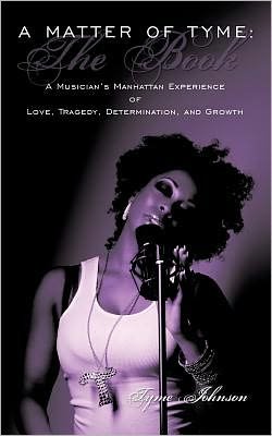 Cover for Tyme Johnson · A Matter of Tyme: The Book: A Musician's Manhattan Experience of Love, Tragedy, Determination, and Growth (Paperback Bog) (2010)