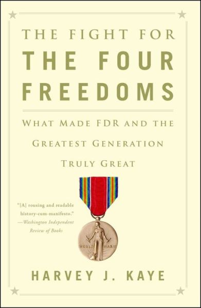 Cover for Harvey J. Kaye · The Fight for the Four Freedoms: What Made FDR and the Greatest Generation Truly Great (Paperback Book) (2015)