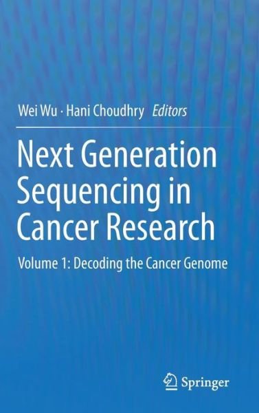 Cover for Wei Wu · Next Generation Sequencing in Cancer Research: Volume 1: Decoding the Cancer Genome (Hardcover bog) [2013 edition] (2013)