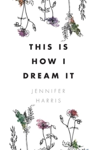 Cover for Jennifer Harris · This is How I Dream It (Paperback Book) (2012)