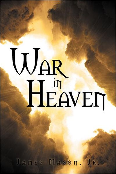 War in Heaven - James Mason - Bøger - Xlibris, Corp. - 9781469157443 - 30. marts 2012