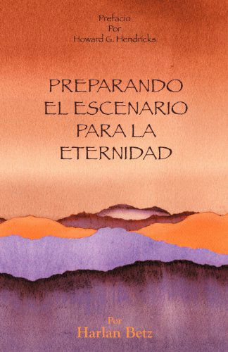 Cover for Dr Harlan D Betz · Preparando El Escenario Para La Eternidad (Pocketbok) [Spanish edition] (2012)